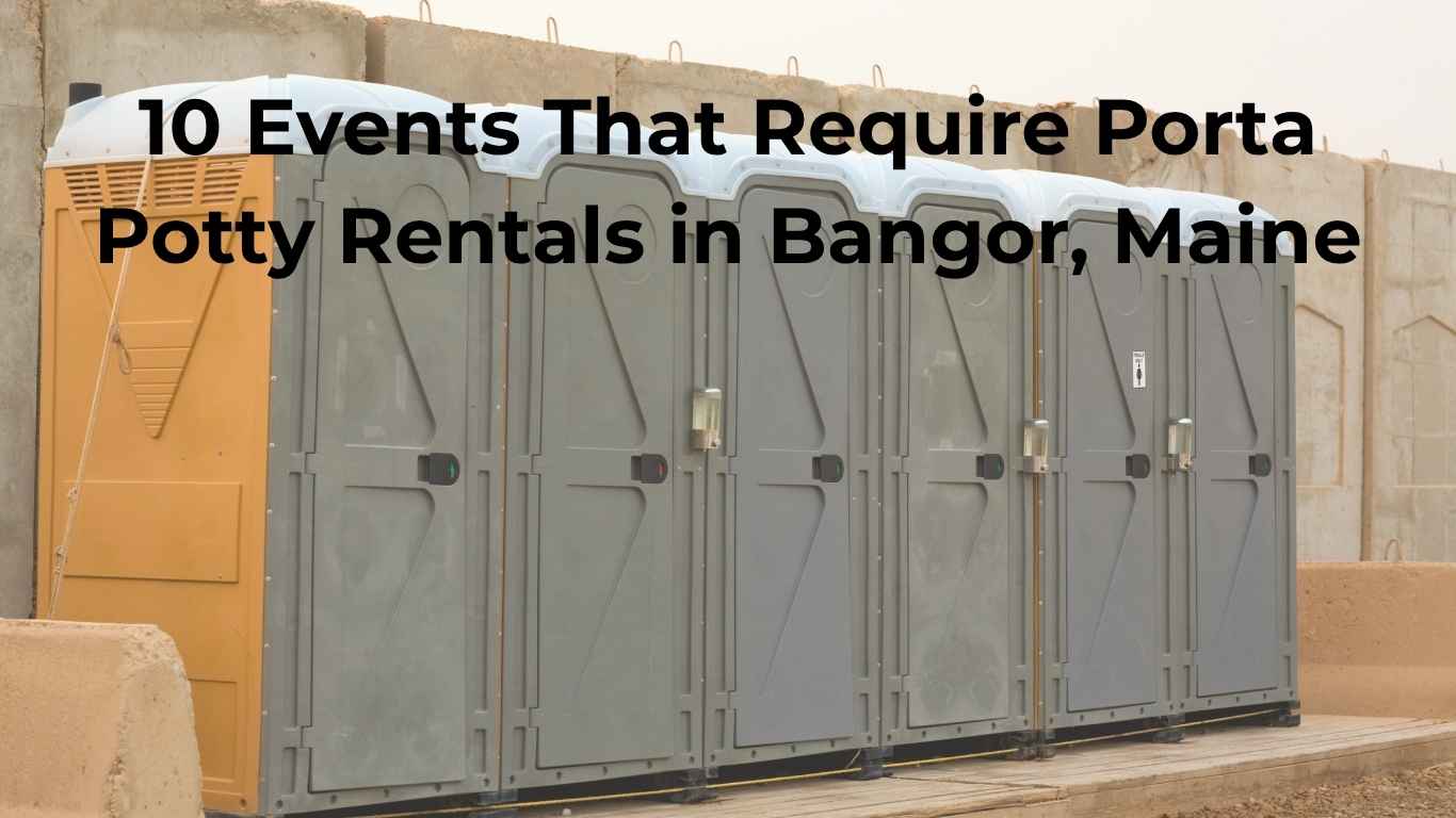 10 Events That Require Porta Potty Rentals in Bangor, Maine